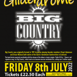 Lincs Box Office Big Country January 31, 2022 Venue: Gliderdrome, Boston Contact:&nbsp;01205 367919 -&nbsp;thegliderdrome@yahoo.co.uk Big Country was originally formed in 1981 by guitar playing founder members Stuart Adamson and Bruce Watson both native of the band&rsquo;s hometown Dunfermline in Scotland.&nbsp;Initially driven by a shared vision of widescreen guitar melody, harmony and lyric, the classic Big Country sound was further enhanced later that summer by the arrival of drummer Mark Brzezicki and bass player Tony Butler.&nbsp; A chart-topping group across the 1980s with hits such as Fields of Fire (400 Miles), In a Big Country, Chance and Wonderland.&nbsp;Their sound incorporates Scottish Folk and martial music style into their unique blend of post-punk, new wave & folk rock sound. Their success brought them to international touring shows and performances at the Grammy Aways, Saturday&nbsp;Night Live. Big Country are rock performers through and through and we invite you to join in and have a great night. Mark Brzezicki - Drums, Bruce Watson - Guitar, Jamie Watson - Guitar , Simon Hough - Vocals, Scott Whitley - Bass.